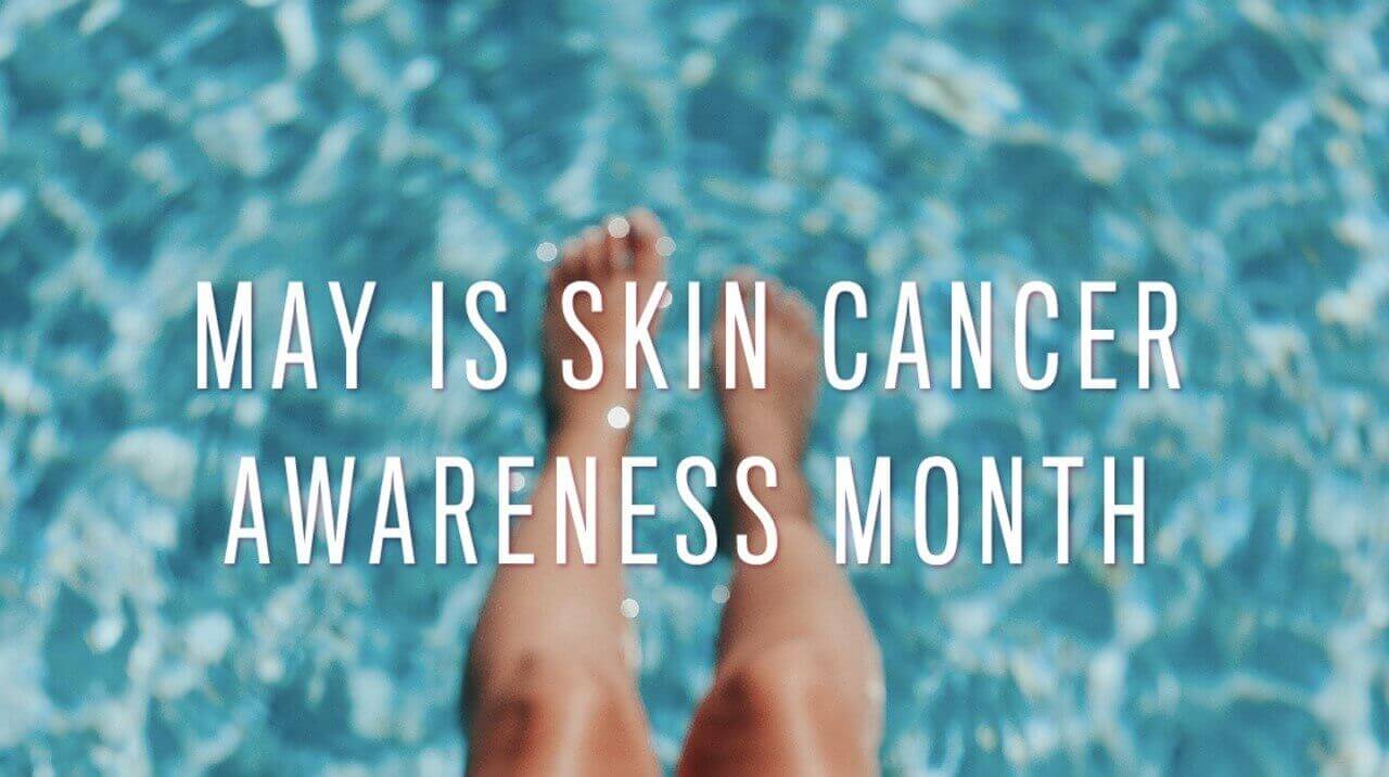 May Is Skin Cancer Awareness Month